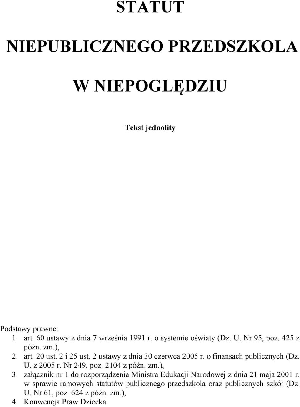 o finansach publicznych (Dz. U. z 2005 r. Nr 249, poz. 2104 z późn. zm.), 3.