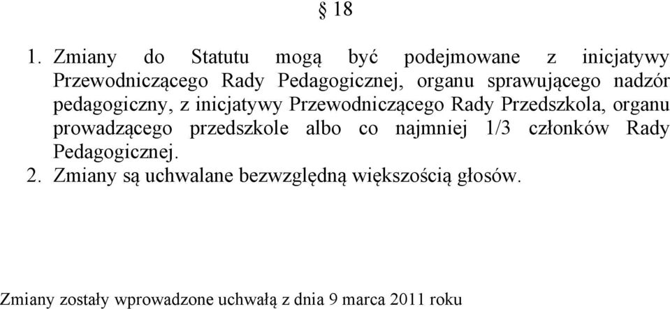 organu prowadzącego przedszkole albo co najmniej 1/3 członków Rady Pedagogicznej. 2.