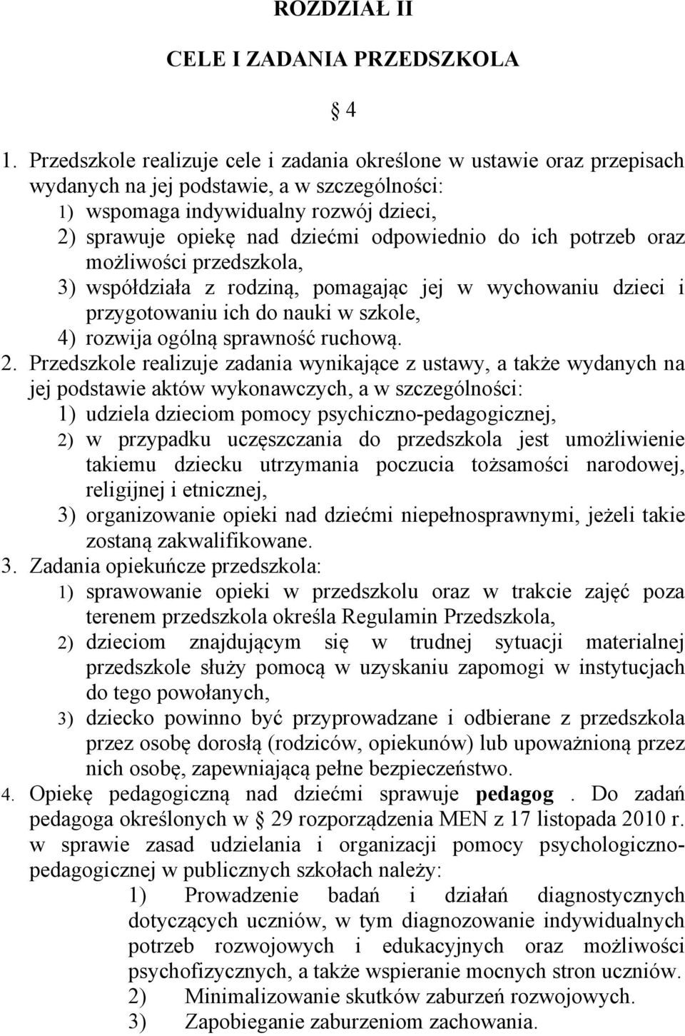 odpowiednio do ich potrzeb oraz możliwości przedszkola, 3) współdziała z rodziną, pomagając jej w wychowaniu dzieci i przygotowaniu ich do nauki w szkole, 4) rozwija ogólną sprawność ruchową. 2.