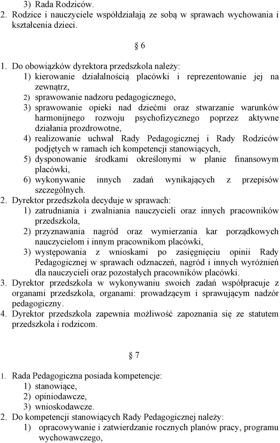 stwarzanie warunków harmonijnego rozwoju psychofizycznego poprzez aktywne działania prozdrowotne, 4) realizowanie uchwał Rady Pedagogicznej i Rady Rodziców podjętych w ramach ich kompetencji