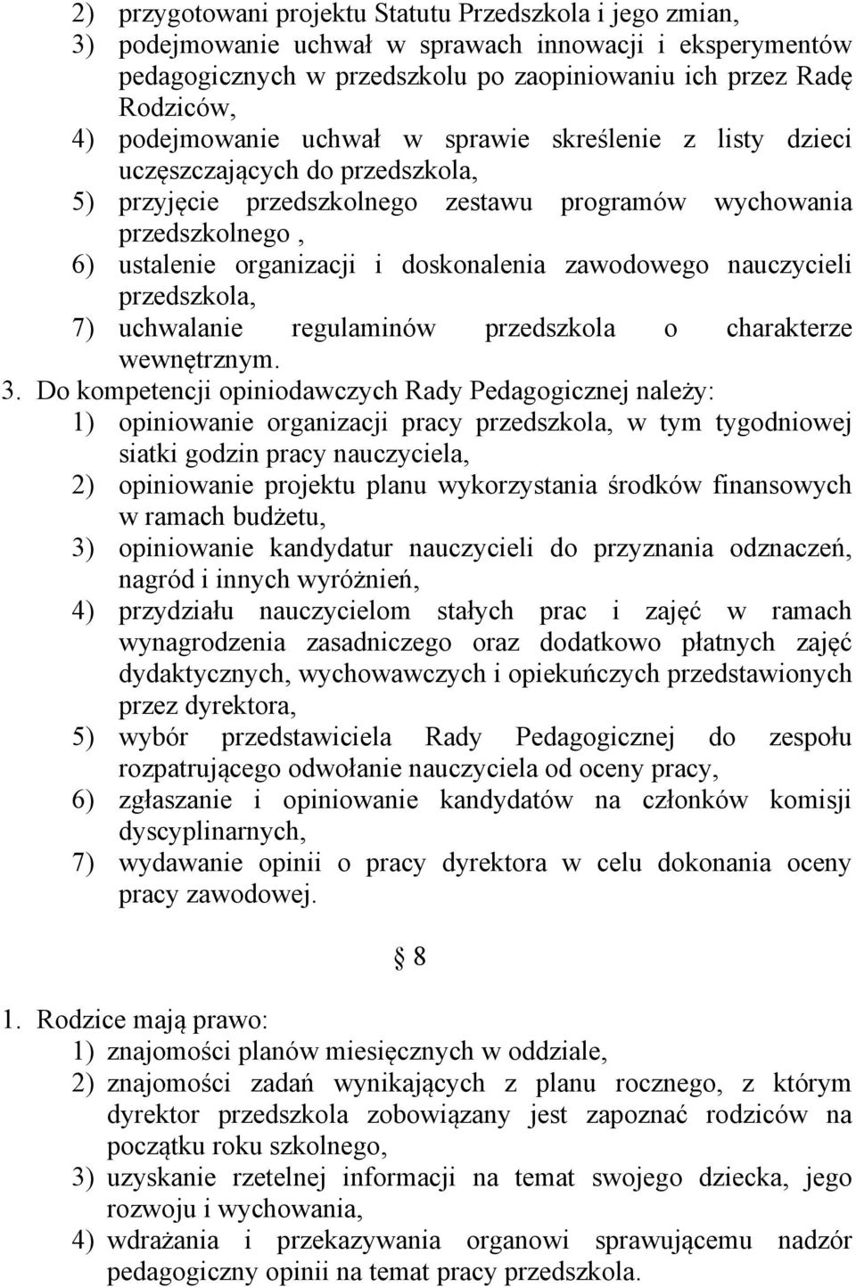 doskonalenia zawodowego nauczycieli przedszkola, 7) uchwalanie regulaminów przedszkola o charakterze wewnętrznym. 3.