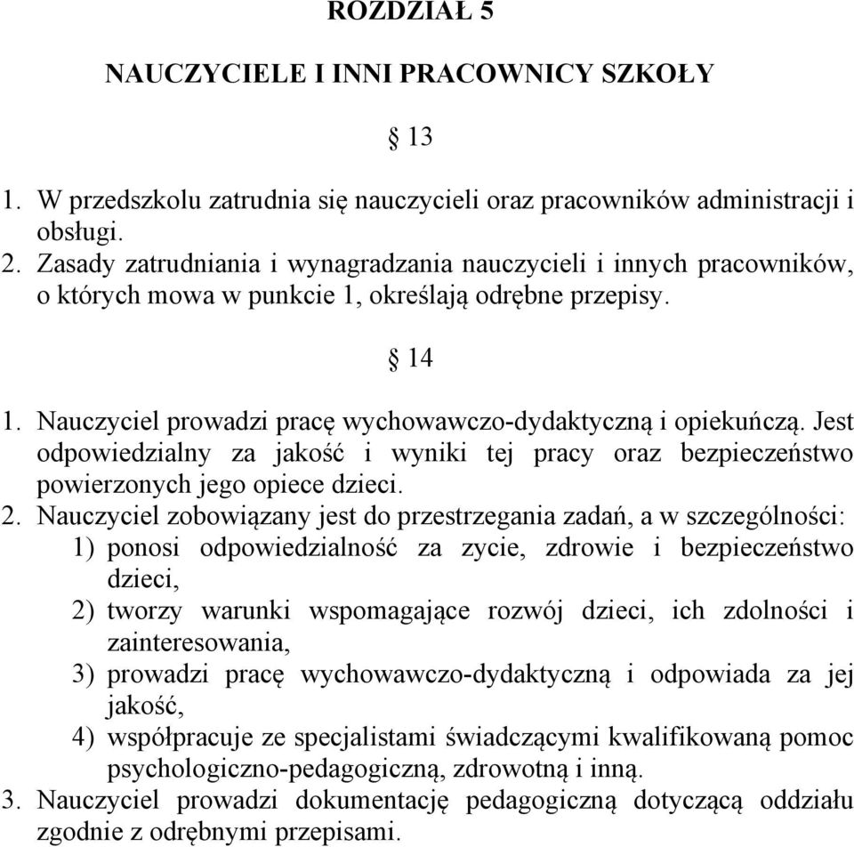 Jest odpowiedzialny za jakość i wyniki tej pracy oraz bezpieczeństwo powierzonych jego opiece dzieci. 2.