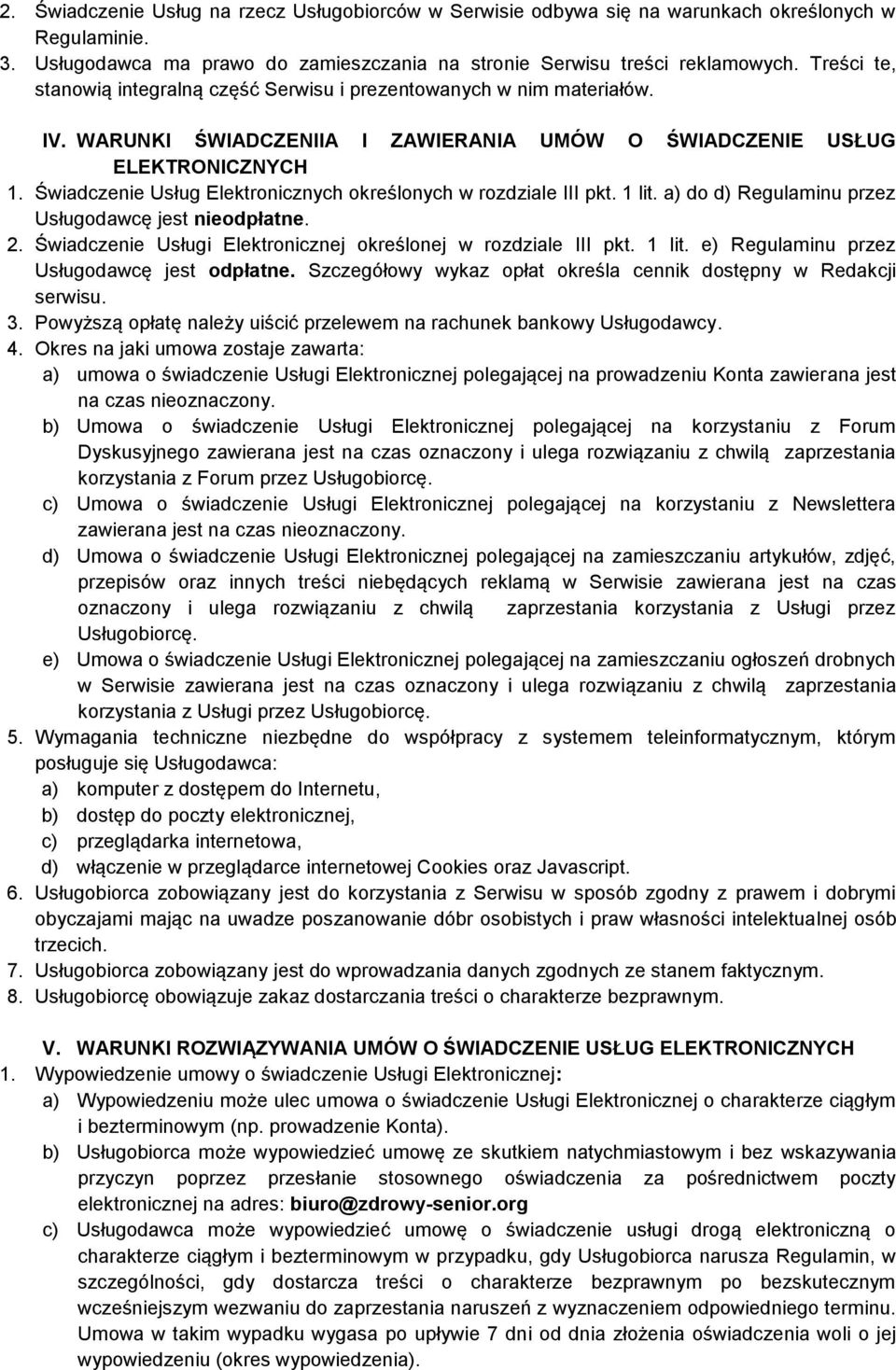 Świadczenie Usług Elektronicznych określonych w rozdziale III pkt. 1 lit. a) do d) Regulaminu przez Usługodawcę jest nieodpłatne. 2. Świadczenie Usługi Elektronicznej określonej w rozdziale III pkt.