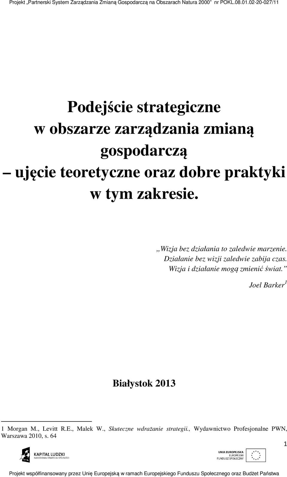 Działanie bez wizji zaledwie zabija czas. Wizja i działanie mogą zmienić świat.