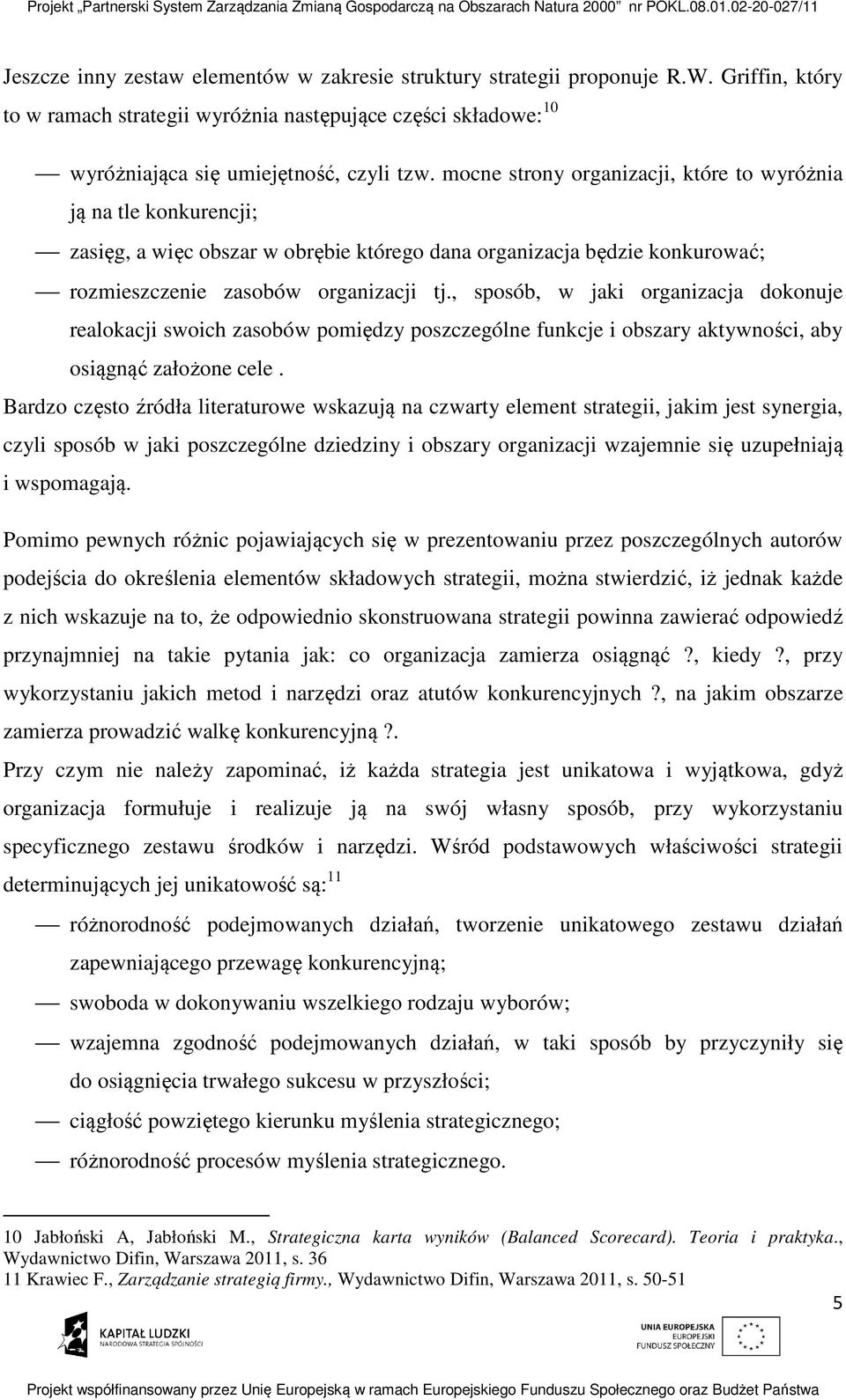 , sposób, w jaki organizacja dokonuje realokacji swoich zasobów pomiędzy poszczególne funkcje i obszary aktywności, aby osiągnąć założone cele.