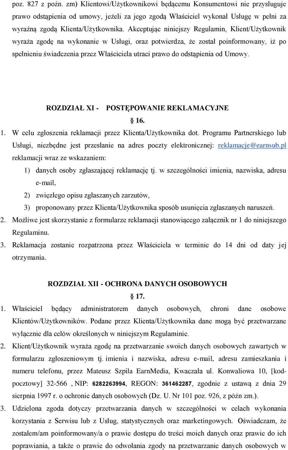 Akceptując niniejszy Regulamin, Klient/Użytkownik wyraża zgodę na wykonanie w Usługi, oraz potwierdza, że został poinformowany, iż po spełnieniu świadczenia przez Właściciela utraci prawo do