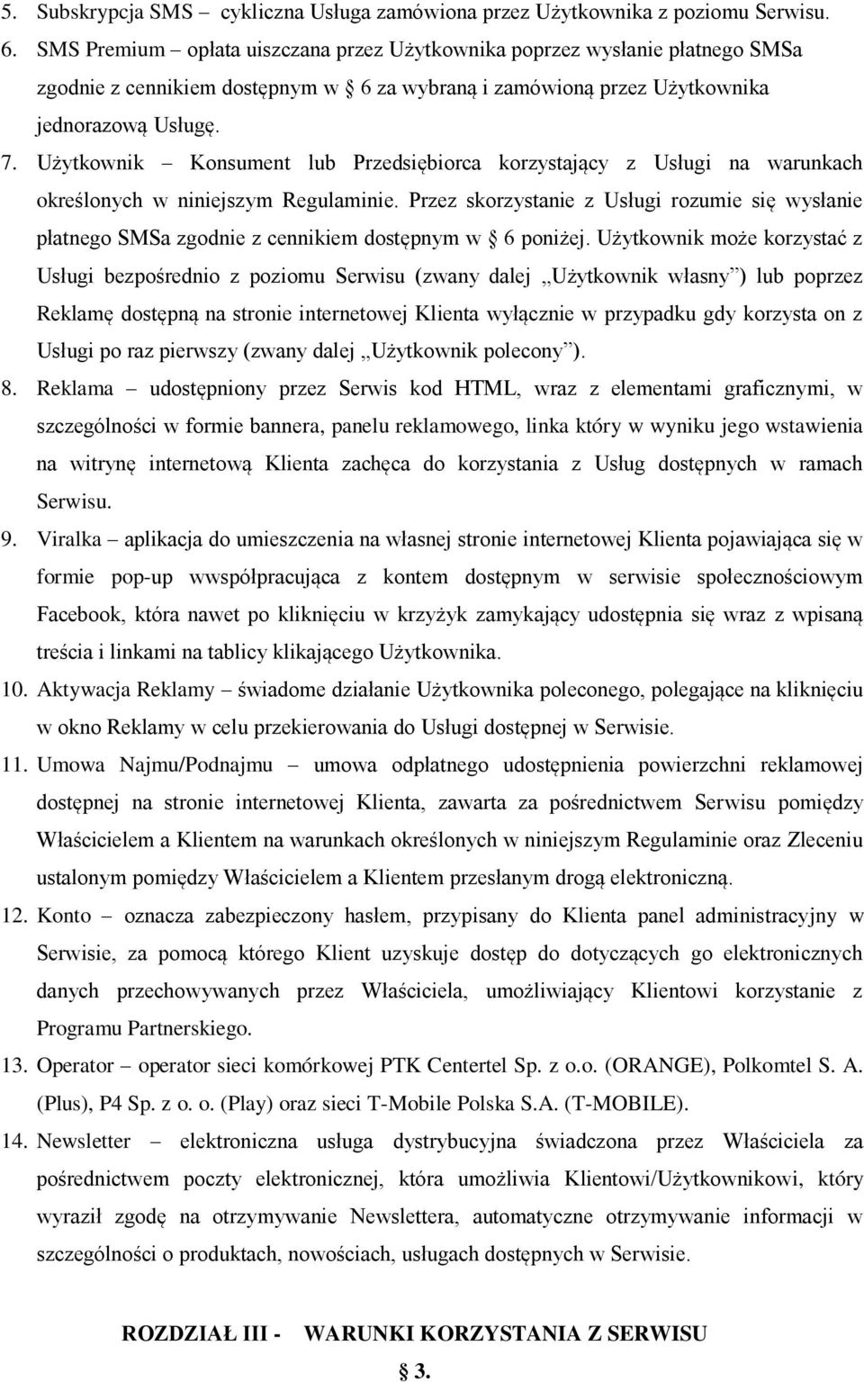 Użytkownik Konsument lub Przedsiębiorca korzystający z Usługi na warunkach określonych w niniejszym Regulaminie.