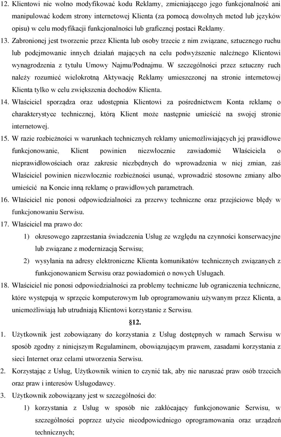 Zabronionej jest tworzenie przez Klienta lub osoby trzecie z nim związane, sztucznego ruchu lub podejmowanie innych działań mających na celu podwyższenie należnego Klientowi wynagrodzenia z tytułu