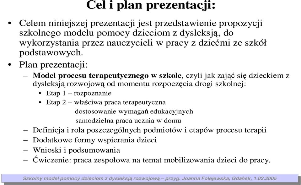 Plan preentacji: Model procesu terapeutycnego w skole, cyli jak ająć się dieckiem rowojową od momentu ropocęcia drogi skolnej: Etap 1 roponanie Etap 2 właściwa