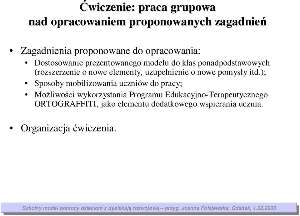 ); Sposoby mobiliowania ucniów do pracy; MoŜliwości wykorystania Programu Edukacyjno-Terapeutycnego ORTOGRAFFITI,