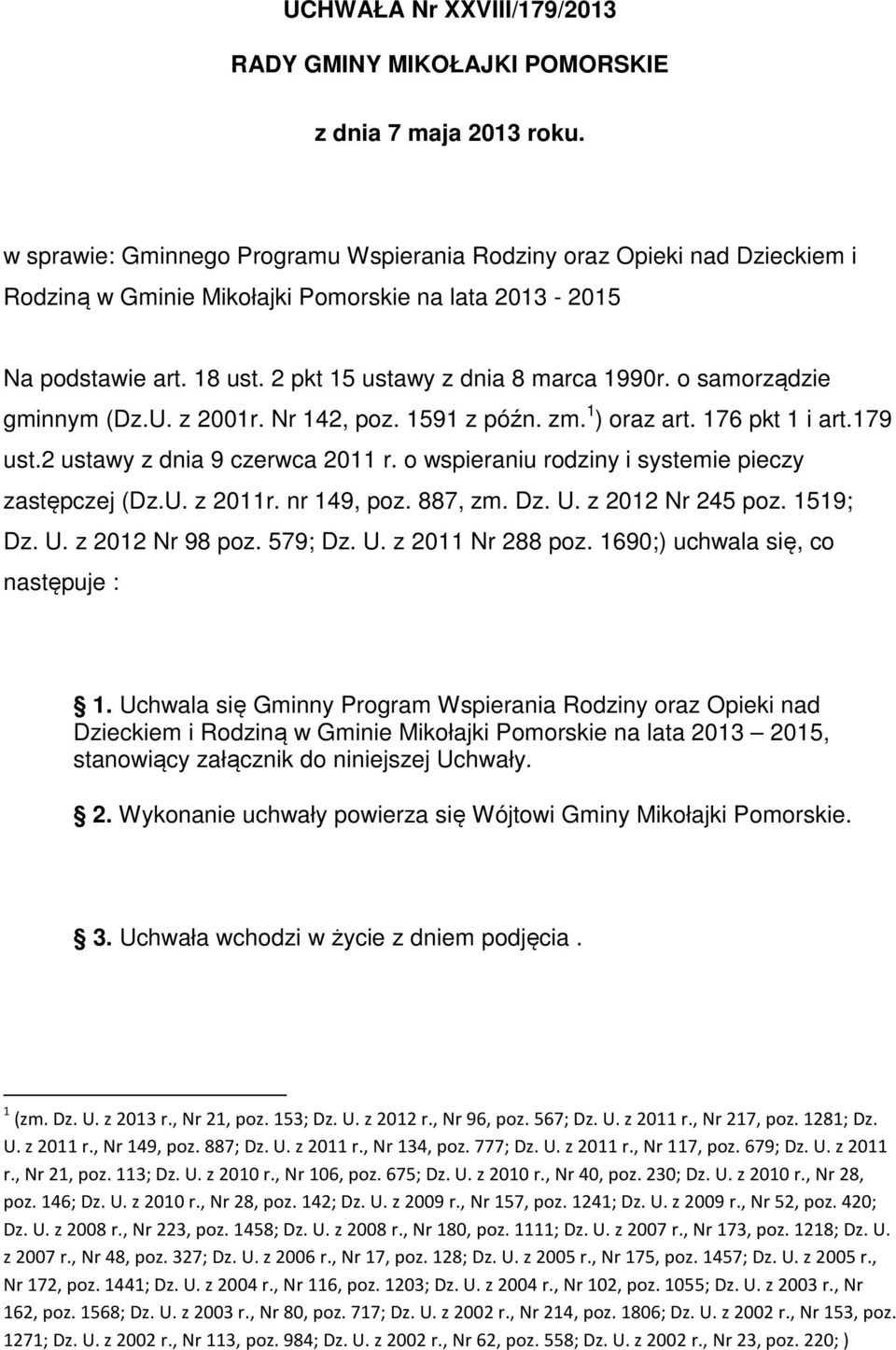 o samorządzie gminnym (Dz.U. z 2001r. Nr 142, poz. 1591 z późn. zm. 1 ) oraz art. 176 pkt 1 i art.179 ust.2 ustawy z dnia 9 czerwca 2011 r. o wspieraniu rodziny i systemie pieczy zastępczej (Dz.U. z 2011r.