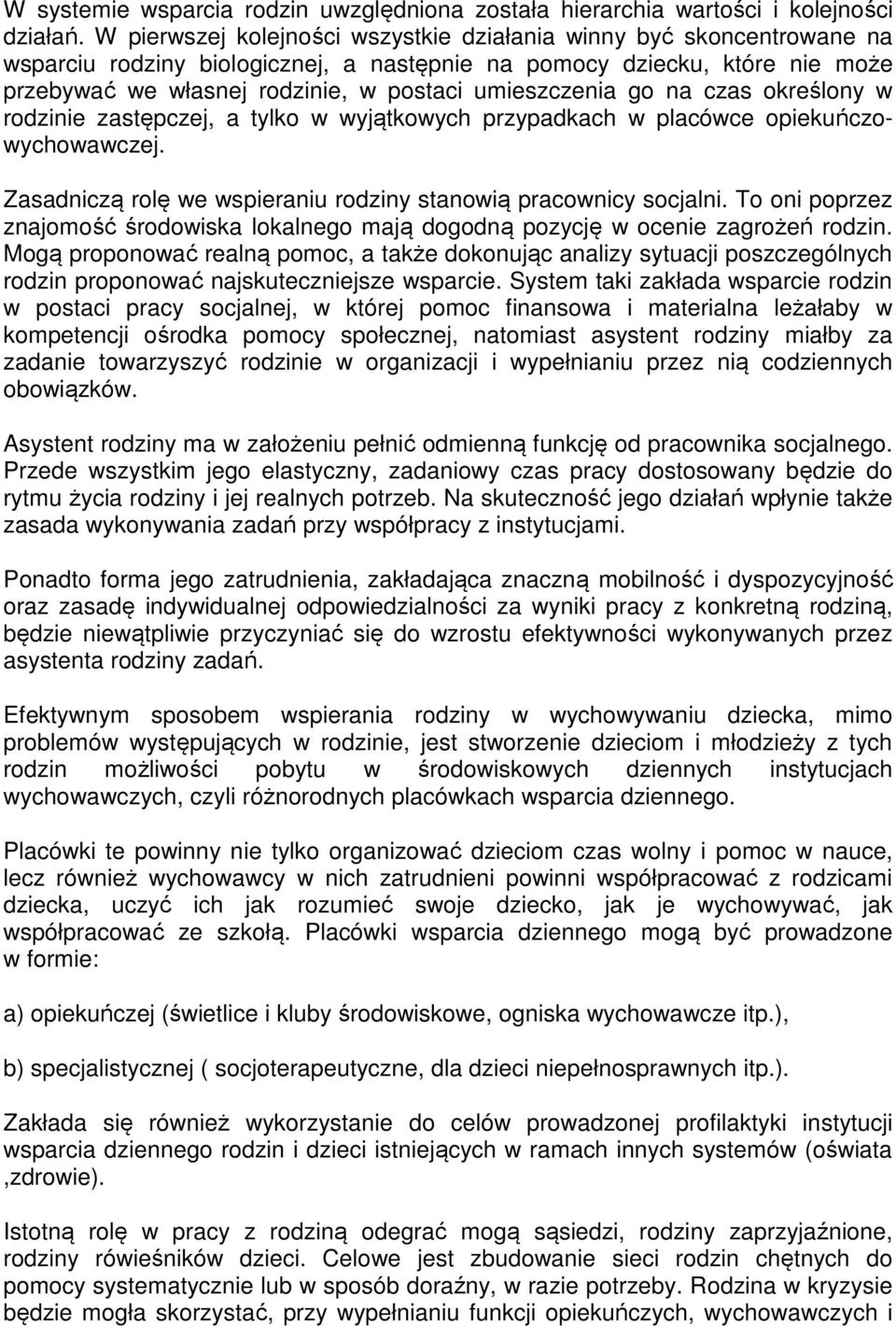 umieszczenia go na czas określony w rodzinie zastępczej, a tylko w wyjątkowych przypadkach w placówce opiekuńczowychowawczej. Zasadniczą rolę we wspieraniu rodziny stanowią pracownicy socjalni.