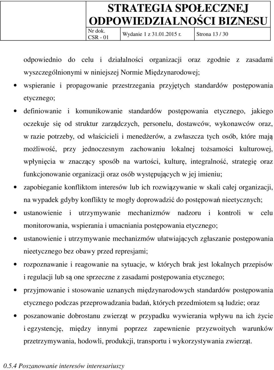 standardów postępowania etycznego; definiowanie i komunikowanie standardów postępowania etycznego, jakiego oczekuje się od struktur zarządczych, personelu, dostawców, wykonawców oraz, w razie