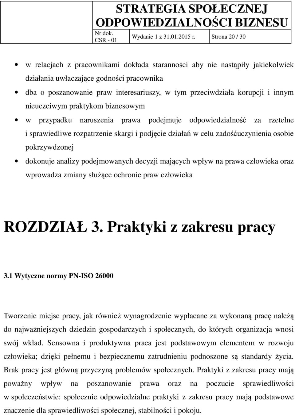 korupcji i innym nieuczciwym praktykom biznesowym w przypadku naruszenia prawa podejmuje odpowiedzialność za rzetelne i sprawiedliwe rozpatrzenie skargi i podjęcie działań w celu zadośćuczynienia