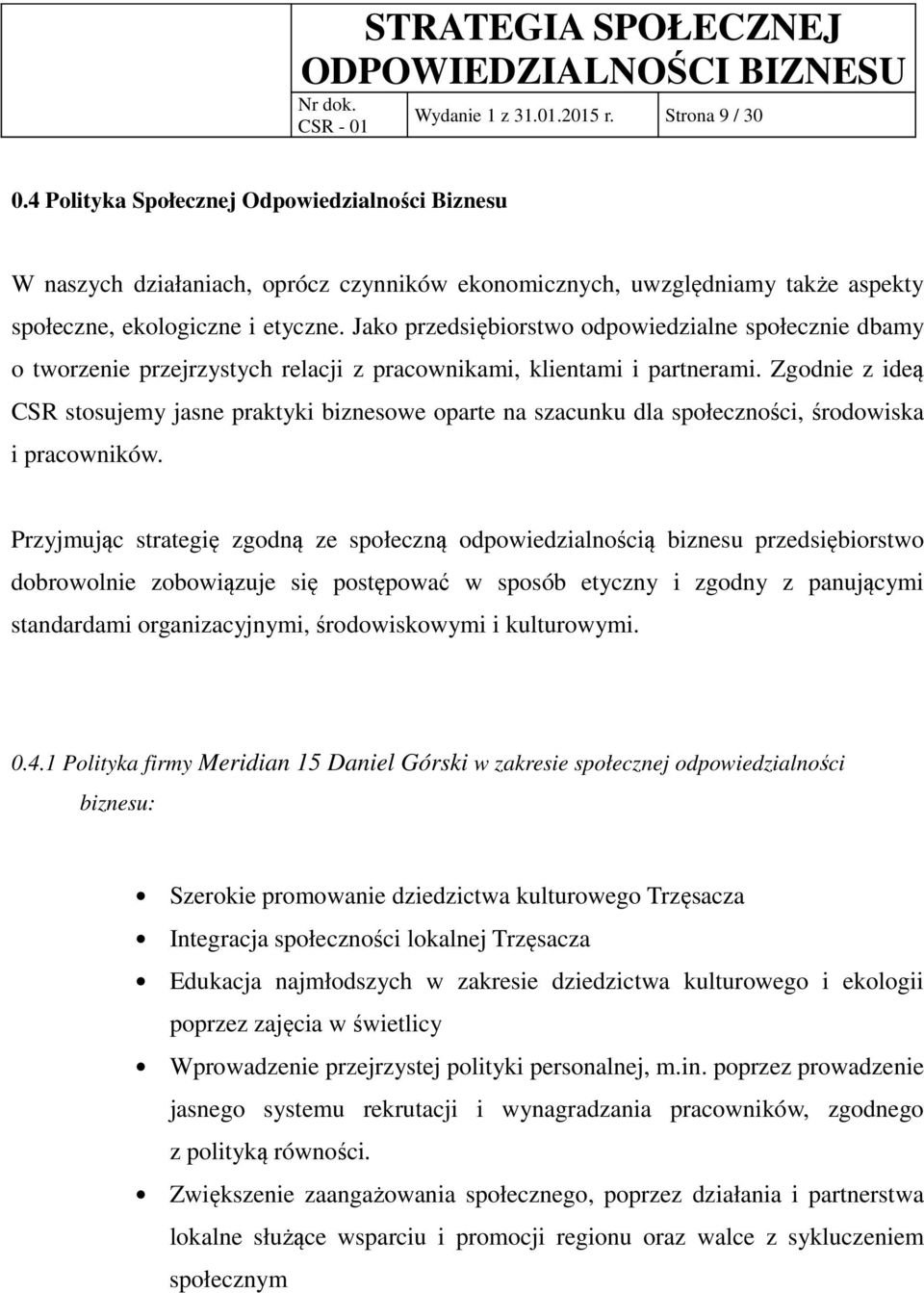 Jako przedsiębiorstwo odpowiedzialne społecznie dbamy o tworzenie przejrzystych relacji z pracownikami, klientami i partnerami.