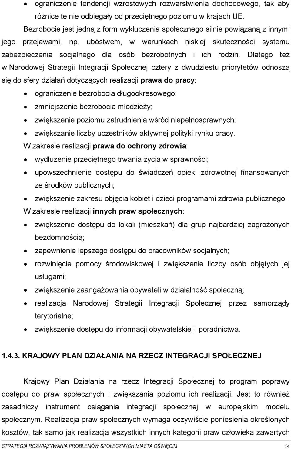 ubóstwem, w warunkach niskiej skuteczności systemu zabezpieczenia socjalnego dla osób bezrobotnych i ich rodzin.