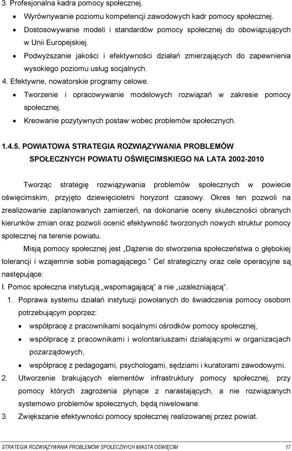 4. Efektywne, nowatorskie programy celowe. Tworzenie i opracowywanie modelowych rozwiązań w zakresie pomocy społecznej. Kreowanie pozytywnych postaw wobec problemów społecznych. 1.4.5.