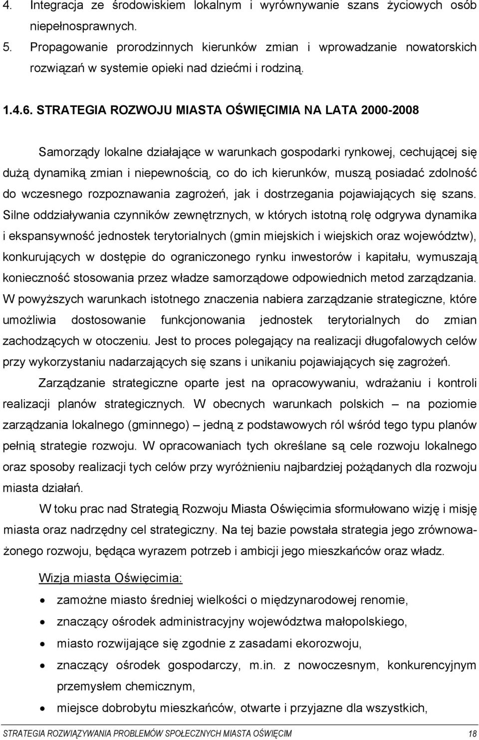 STRATEGIA ROZWOJU MIASTA OŚWIĘCIMIA NA LATA 2000-2008 Samorządy lokalne działające w warunkach gospodarki rynkowej, cechującej się dużą dynamiką zmian i niepewnością, co do ich kierunków, muszą