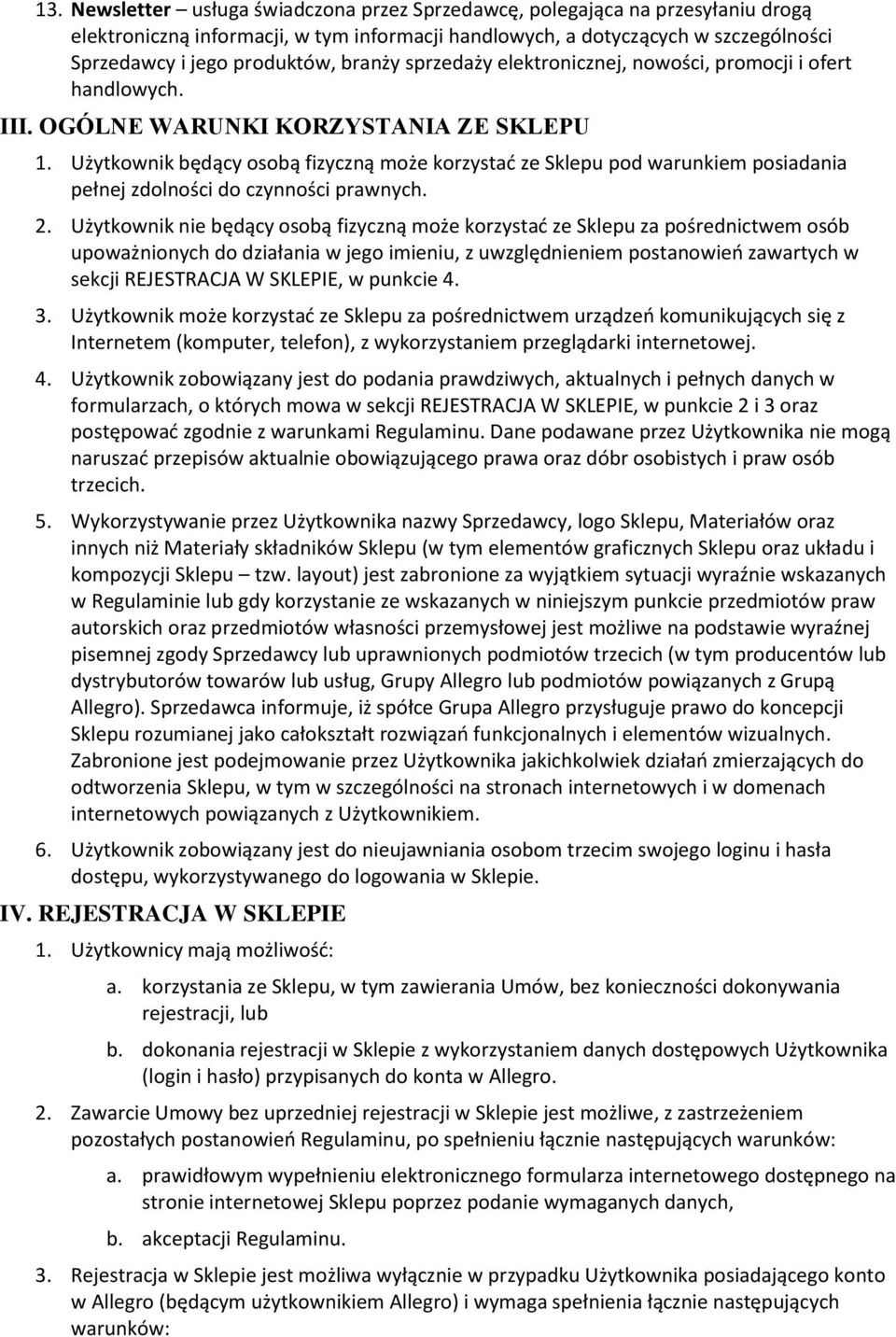 Użytkownik będący osobą fizyczną może korzystać ze Sklepu pod warunkiem posiadania pełnej zdolności do czynności prawnych. 2.