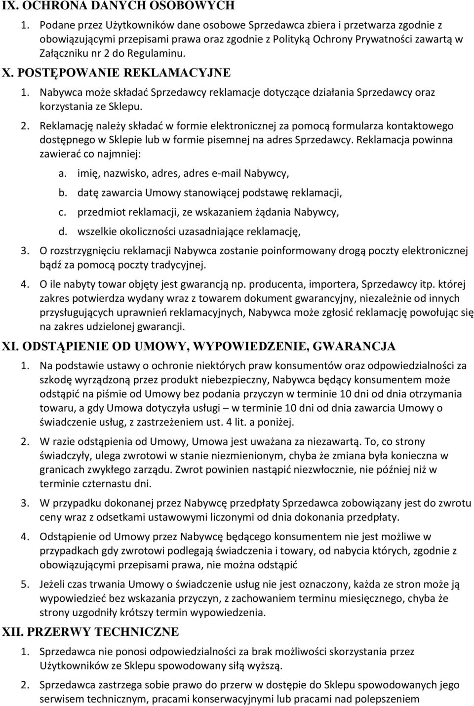 POSTĘPOWANIE REKLAMACYJNE 1. Nabywca może składać Sprzedawcy reklamacje dotyczące działania Sprzedawcy oraz korzystania ze Sklepu. 2.