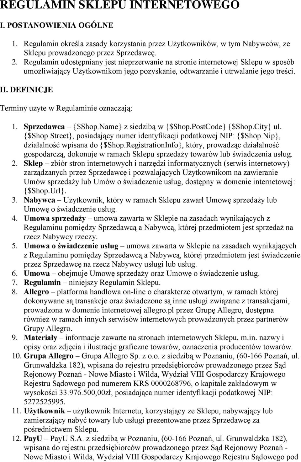 DEFINICJE Terminy użyte w Regulaminie oznaczają: 1. Sprzedawca {$Shop.Name} z siedzibą w {$Shop.PostCode} {$Shop.City} ul. {$Shop.Street}, posiadający numer identyfikacji podatkowej NIP: {$Shop.