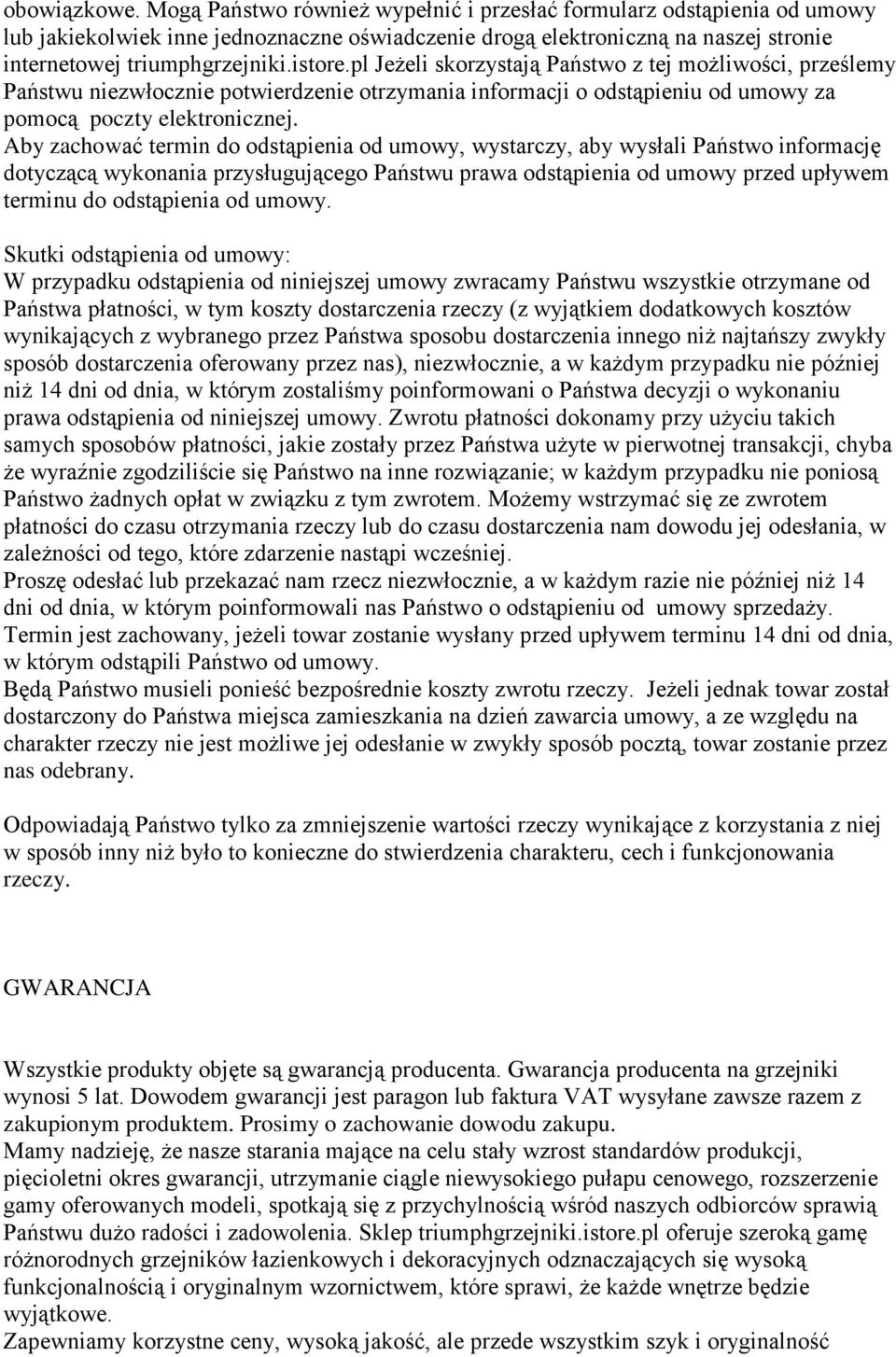 pl Jeżeli skorzystają Państwo z tej możliwości, prześlemy Państwu niezwłocznie potwierdzenie otrzymania informacji o odstąpieniu od umowy za pomocą poczty elektronicznej.