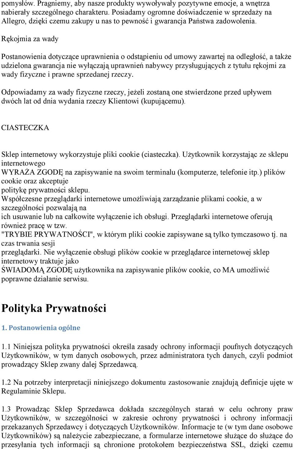 Rękojmia za wady Postanowienia dotyczące uprawnienia o odstąpieniu od umowy zawartej na odległość, a także udzielona gwarancja nie wyłączają uprawnień nabywcy przysługujących z tytułu rękojmi za wady