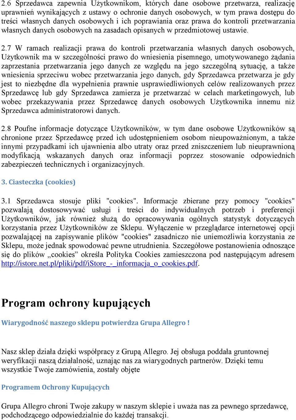 7 W ramach realizacji prawa do kontroli przetwarzania własnych danych osobowych, Użytkownik ma w szczególności prawo do wniesienia pisemnego, umotywowanego żądania zaprzestania przetwarzania jego