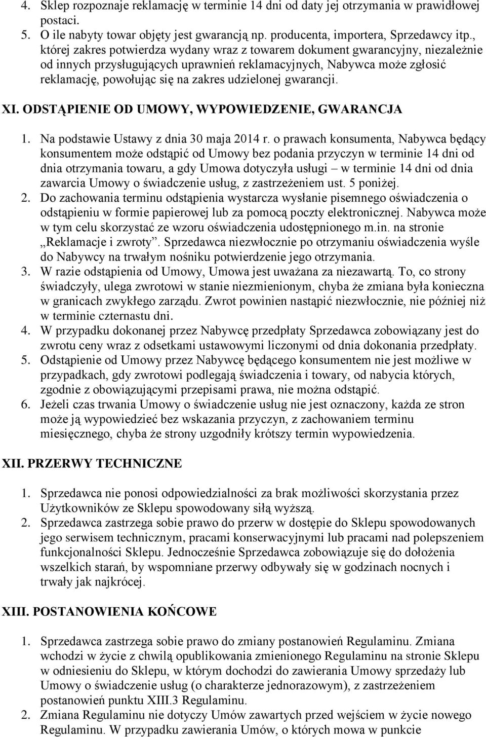 udzielonej gwarancji. XI. ODSTĄPIENIE OD UMOWY, WYPOWIEDZENIE, GWARANCJA 1. Na podstawie Ustawy z dnia 30 maja 2014 r.