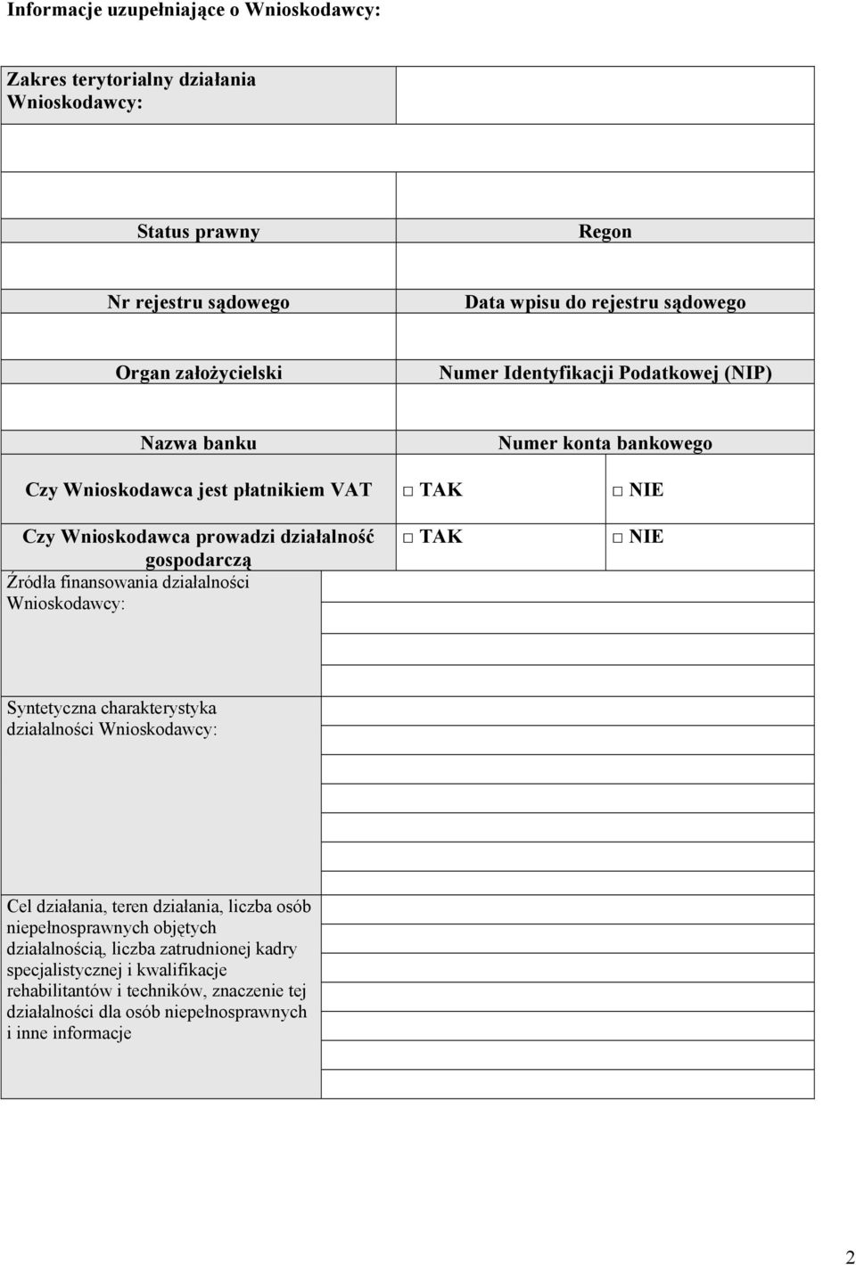 gospodarczą Źródła finansowania działalności Wnioskodawcy: TAK NIE Syntetyczna charakterystyka działalności Wnioskodawcy: Cel działania, teren działania, liczba osób