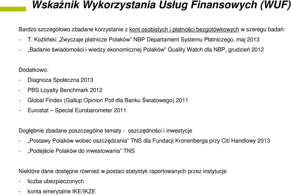 Społeczna 2013 - PBS Loyalty Benchmark 2012 - Global Findex (Gallup Opinion Poll dla Banku Światowego) 2011 - Eurostat Special Eurobarometer 2011 Dogłębnie zbadane poszczególne tematy - oszczędności