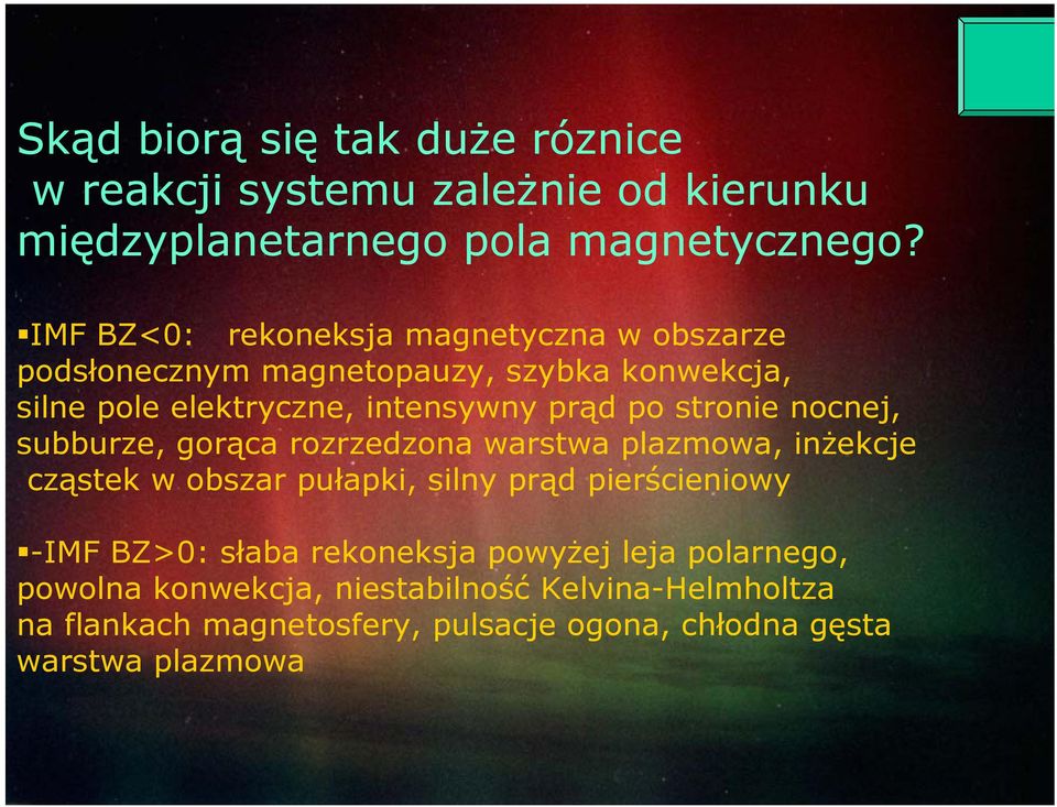 stronie nocnej, subburze, gorąca rozrzedzona warstwa plazmowa, inżekcje cząstek w obszar pułapki, silny prąd pierścieniowy -IMF BZ>0: