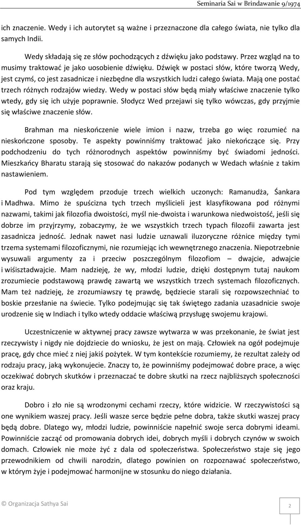 Mają one postać trzech różnych rodzajów wiedzy. Wedy w postaci słów będą miały właściwe znaczenie tylko wtedy, gdy się ich użyje poprawnie.