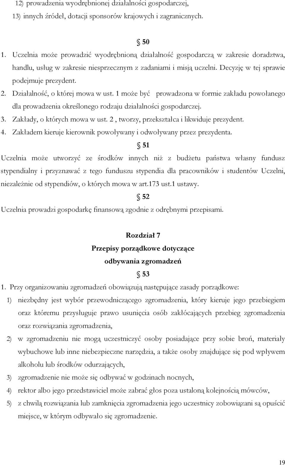 Działalność, o której mowa w ust. 1 może być prowadzona w formie zakładu powołanego dla prowadzenia określonego rodzaju działalności gospodarczej. 3. Zakłady, o których mowa w ust.