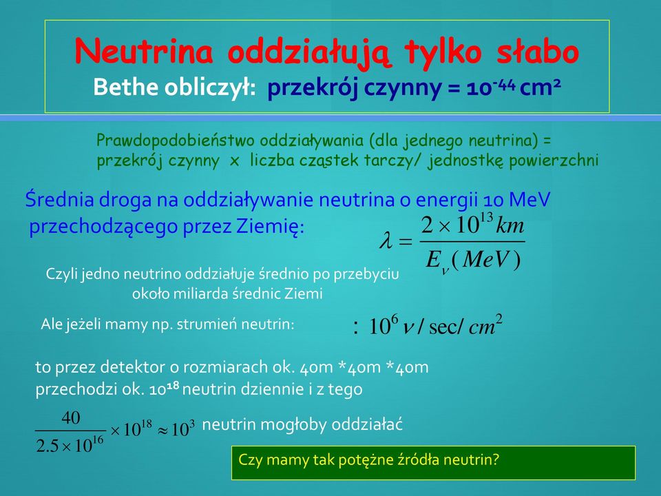 Czyli jedno neutrino oddziałuje średnio po przebyciu około miliarda średnic Ziemi Ale jeżeli mamy np.