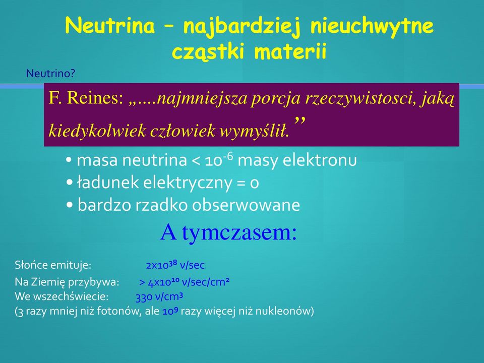 masa neutrina < 10-6 masy elektronu ładunek elektryczny = 0 bardzo rzadko obserwowane A tymczasem: