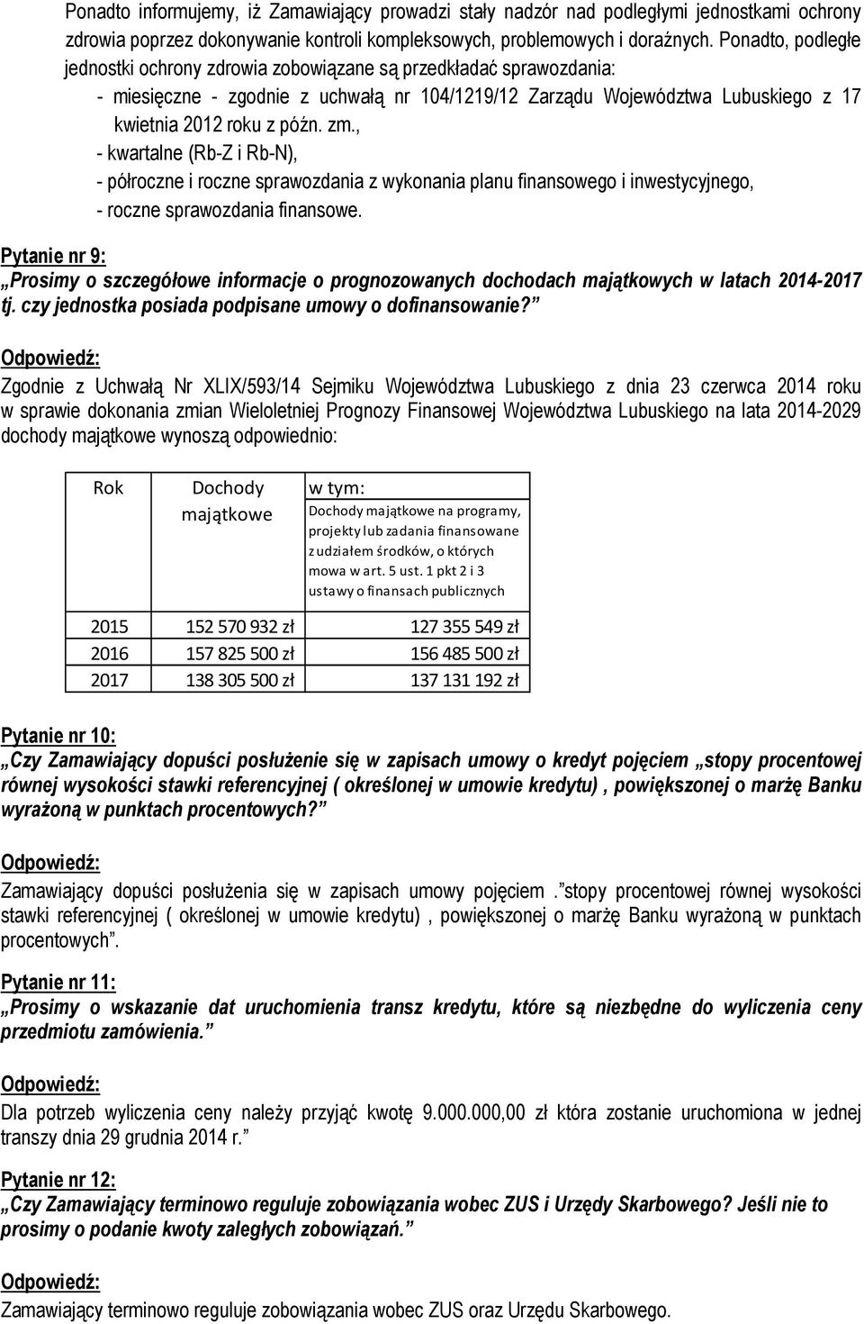 , - kwartalne (Rb-Z i Rb-N), - półroczne i roczne sprawozdania z wykonania planu finansowego i inwestycyjnego, - roczne sprawozdania finansowe.