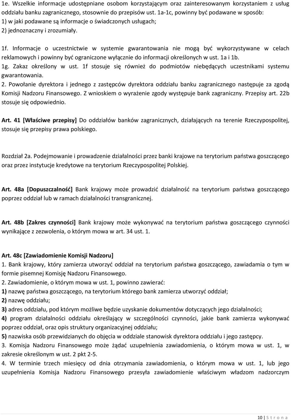 Informacje o uczestnictwie w systemie gwarantowania nie mogą być wykorzystywane w celach reklamowych i powinny być ograniczone wyłącznie do informacji określonych w ust. 1a i 1b. 1g.