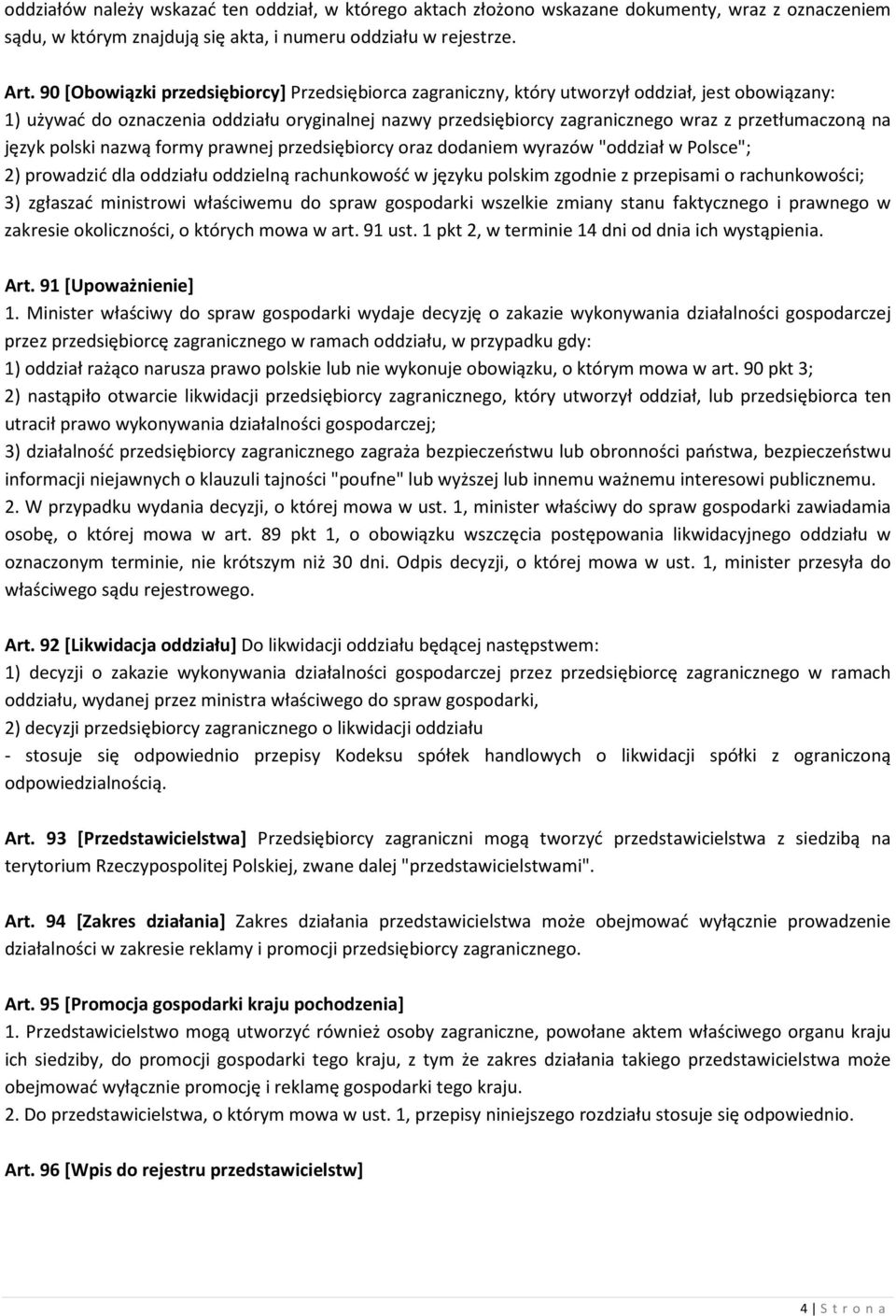 przetłumaczoną na język polski nazwą formy prawnej przedsiębiorcy oraz dodaniem wyrazów "oddział w Polsce"; 2) prowadzić dla oddziału oddzielną rachunkowość w języku polskim zgodnie z przepisami o