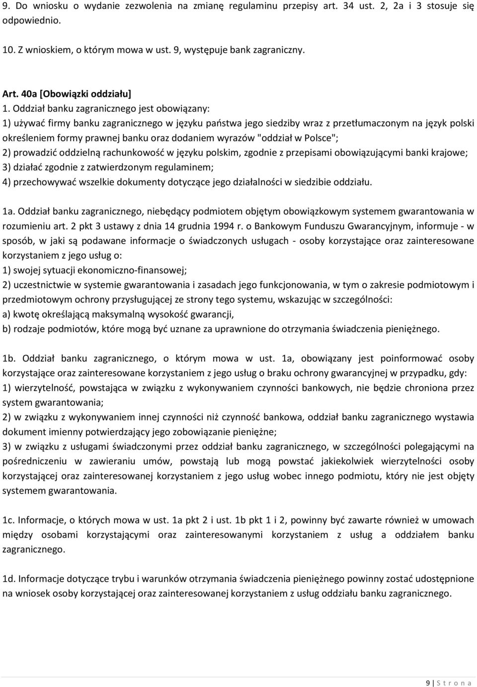 Oddział banku zagranicznego jest obowiązany: 1) używać firmy banku zagranicznego w języku państwa jego siedziby wraz z przetłumaczonym na język polski określeniem formy prawnej banku oraz dodaniem