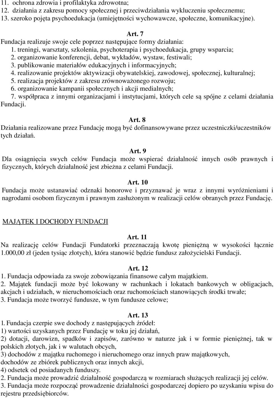 treningi, warsztaty, szkolenia, psychoterapia i psychoedukacja, grupy wsparcia; 2. organizowanie konferencji, debat, wykładów, wystaw, festiwali; 3.