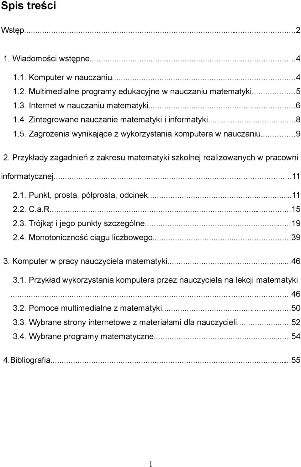 ..11 2.2. C.a.R...15 2.3. Trójkąt i jego punkty szczególne...19 2.4. Monotoniczność ciągu liczbowego...39 3. Komputer w pracy nauczyciela matematyki...46 3.1. Przykład wykorzystania komputera przez nauczyciela na lekcji matematyki.