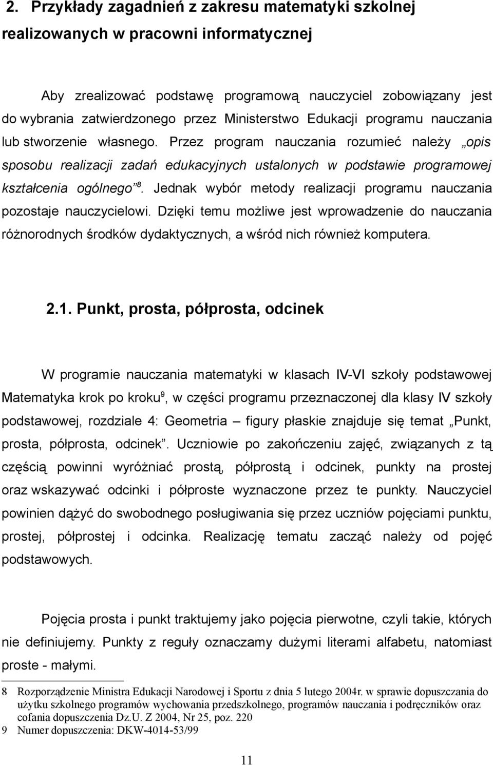 Przez program nauczania rozumieć należy opis sposobu realizacji zadań edukacyjnych ustalonych w podstawie programowej kształcenia ogólnego 8.