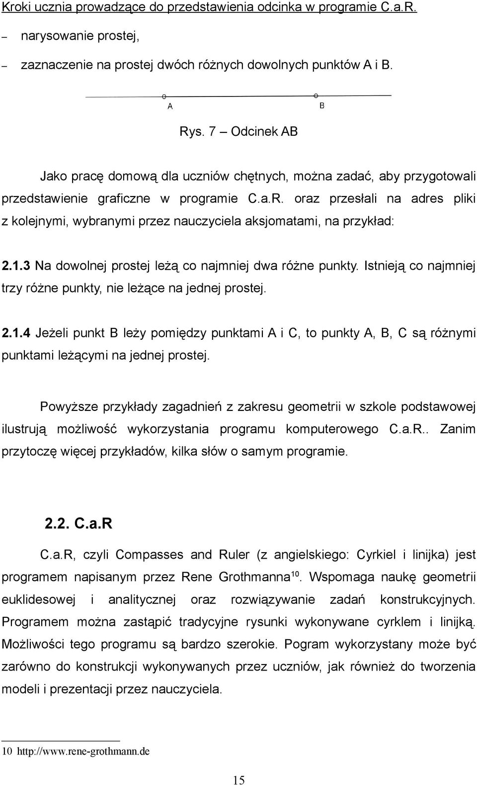 oraz przesłali na adres pliki z kolejnymi, wybranymi przez nauczyciela aksjomatami, na przykład: 2.1.3 Na dowolnej prostej leżą co najmniej dwa różne punkty.