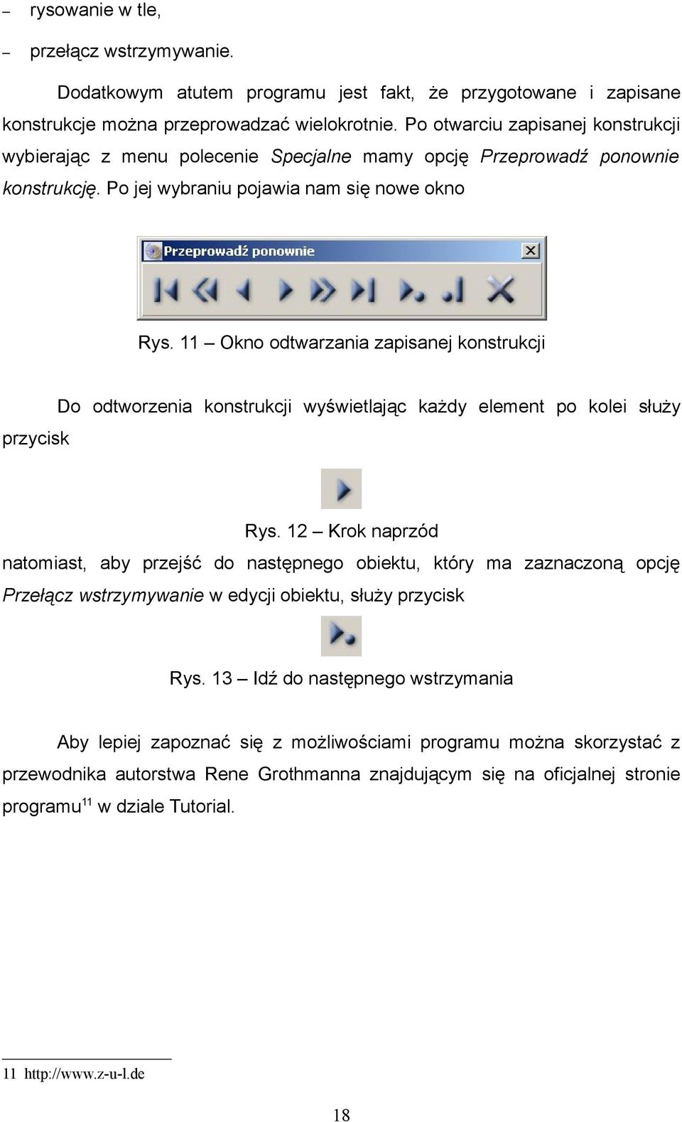 11 Okno odtwarzania zapisanej konstrukcji Do odtworzenia konstrukcji wyświetlając każdy element po kolei służy przycisk Rys.