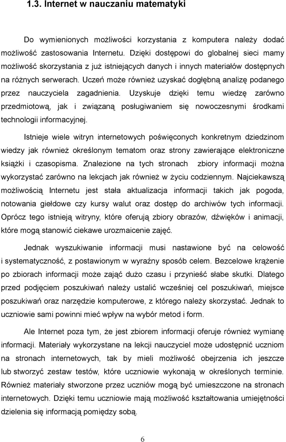 Uczeń może również uzyskać dogłębną analizę podanego przez nauczyciela zagadnienia.