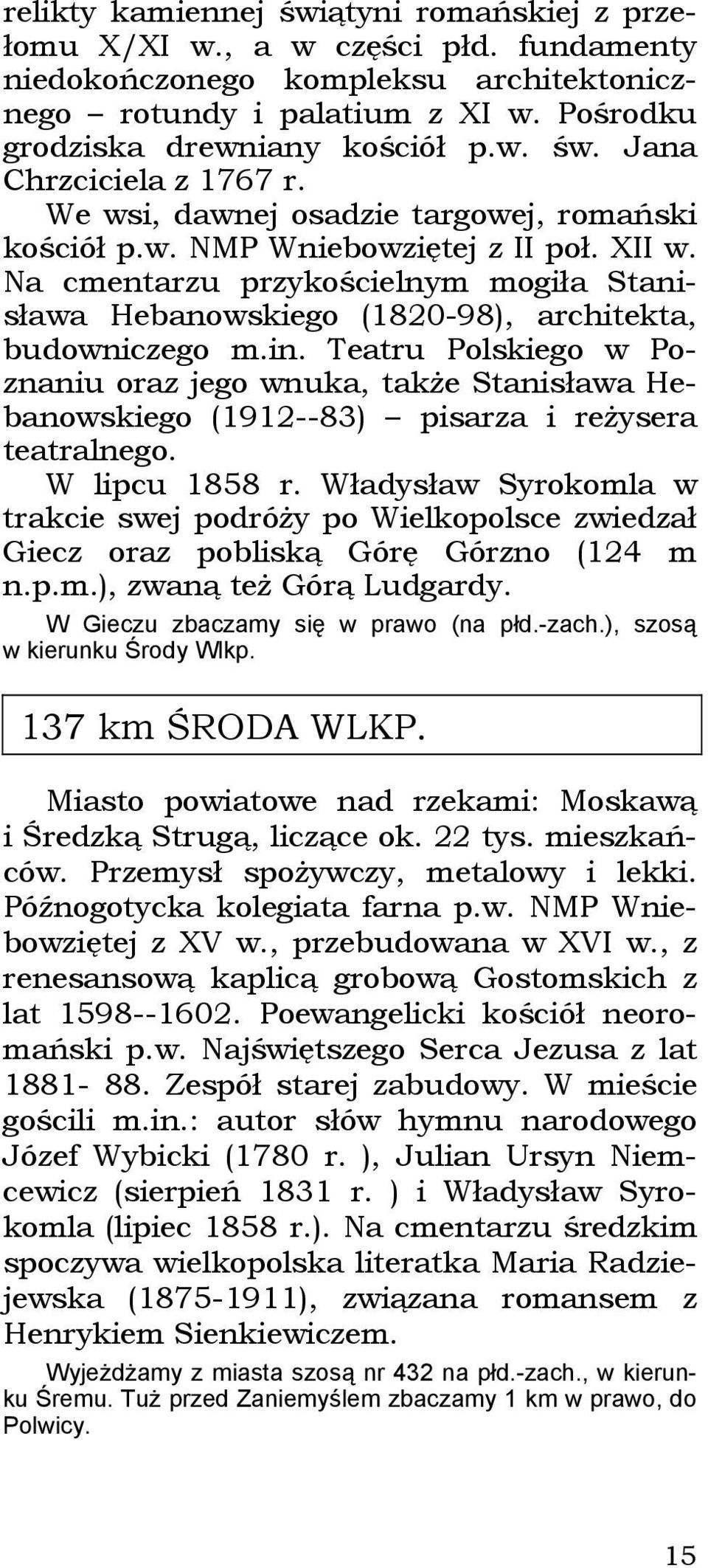 Teatru Polskiego w Poznaniu oraz jego wnuka, także Stanisława Hebanowskiego (1912--83) pisarza i reżysera teatralnego. W lipcu 1858 r.