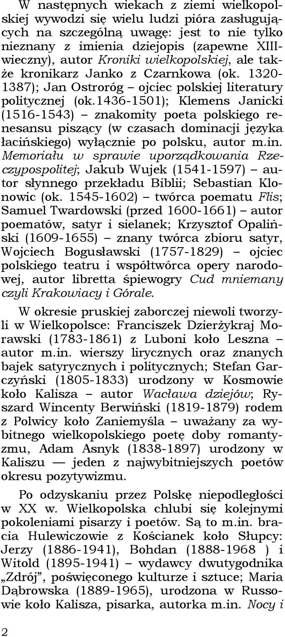 1436-1501); Klemens Janicki (1516-1543) znakomity poeta polskiego renesansu piszący (w czasach domina