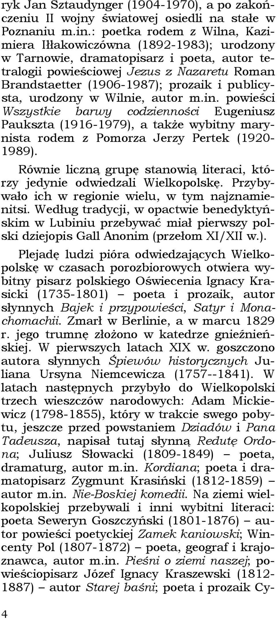 publicysta, urodzony w Wilnie, autor m.in. powieści Wszystkie barwy codzienności Eugeniusz Paukszta (1916-1979), a także wybitny marynista rodem z Pomorza Jerzy Pertek (1920-1989).