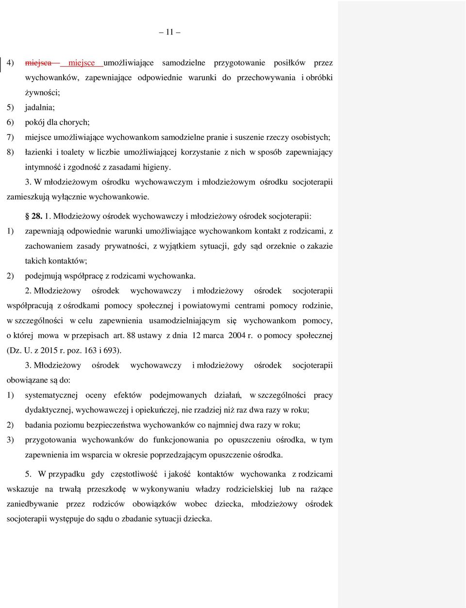 zasadami higieny. 3. W młodzieżowym ośrodku wychowawczym i młodzieżowym ośrodku socjoterapii zamieszkują wyłącznie wychowankowie. 28. 1.